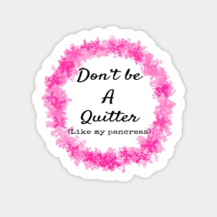 Don't Be A Quitter (Like My Pancreas) Sticker